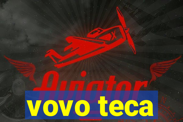 vovo teca